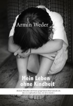 Mein Leben ohne Kindheit von Weder,  Armin