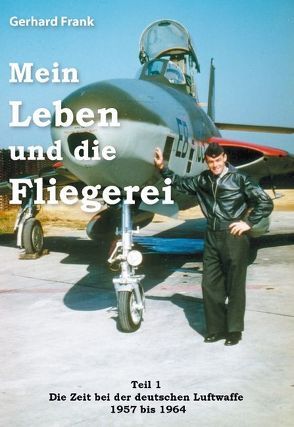 Mein Leben und die Fliegerei von Frank,  Gerhard