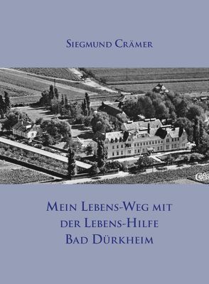Mein Lebens-Weg mit der Lebens-Hilfe Bad Dürkheim von Crämer,  Siegmund