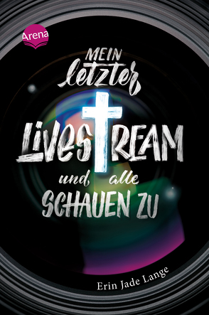 Mein letzter Livestream – und alle schauen zu von Gutzschhahn,  Uwe-Michael, Lange,  Erin Jade