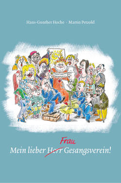 Mein lieber Herr Gesangsverein! von Hoche,  Hans-Gunther, Petzold,  Martin