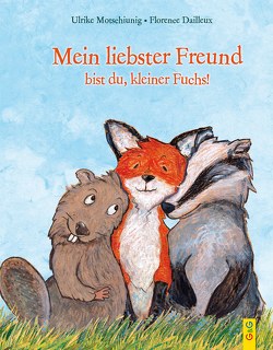 Mein liebster Freund bist du, kleiner Fuchs! von Dailleux,  Florence, Motschiunig,  Ulrike