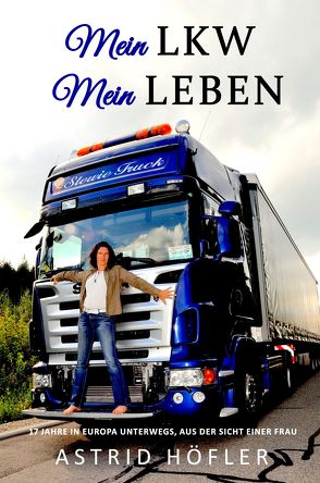 Mein LKW – Mein Leben von Höfler,  Astrid