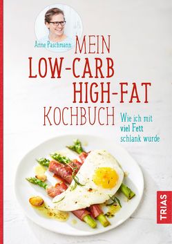 Mein Low-Carb-High-Fat-Kochbuch von Paschmann,  Anne