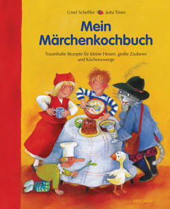 Mein Märchenkochbuch von Scheffler,  Ursel, Timm,  Jutta