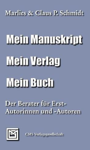 Mein Manuskript. Mein Verlag. Mein Buch. von Schmidt,  Claus P., Schmidt,  Marlies