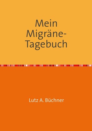 Mein Migräne-Tagebuch von A. Büchner,  Lutz