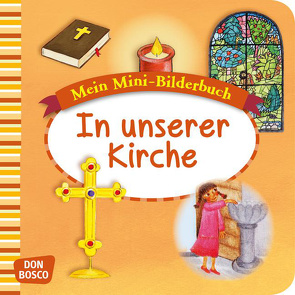 In unserer Kirche. Mini-Bilderbuch. von Hebert,  Esther, Pohl,  Gabriele, Rensmann,  Gesa, Spinkova,  Martina