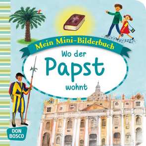 Wo der Papst wohnt. Mini-Bilderbuch. von Hebert,  Esther, Rensmann,  Gesa, Spinkova,  Martina