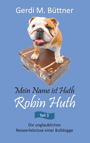 Mein Name ist Huth, Robin Huth von Büttner,  Gerdi M.