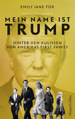 Mein Name ist Trump – Hinter den Kulissen von Amerikas First Family von Falk,  Dietlind, Fox,  Emily Jane, Meyer,  Hannes