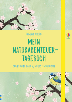 Mein Naturabenteuer-Tagebuch von Hall,  Rose, Hull,  Sarah, McGuinness,  Jane, Smith,  Briony May