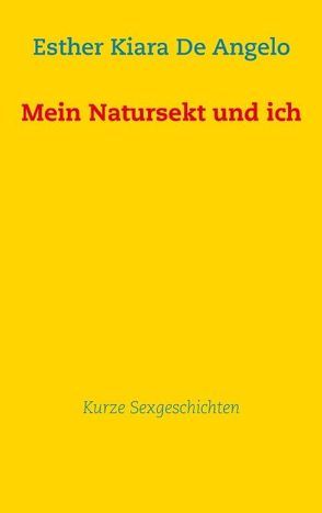 Mein Natursekt und ich von De Angelo,  Esther Kiara