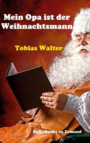 Mein Opa ist der Weihnachtsmann von Walter,  Tobias