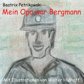 Mein Opa war Bergmann von Petrikowski,  Beatrix