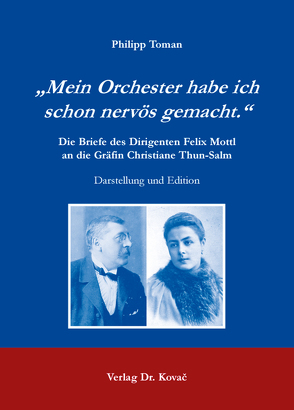 „Mein Orchester habe ich schon nervös gemacht.“ Die Briefe des Dirigenten Felix Mottl an die Gräfin Christiane Thun-Salm von Toman,  Philipp