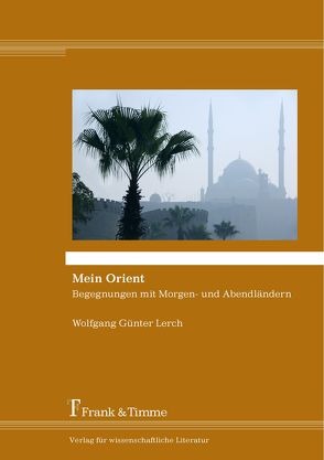 Mein Orient von Lerch,  Wolfgang Günter