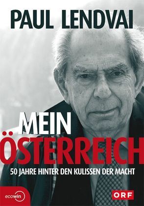 Mein Österreich. 50 Jahre hinter den Kulissen der Macht von Lendvai,  Paul