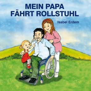 Mein Papa fährt Rollstuhl von Erdem,  Isabel, Georgi,  Heike