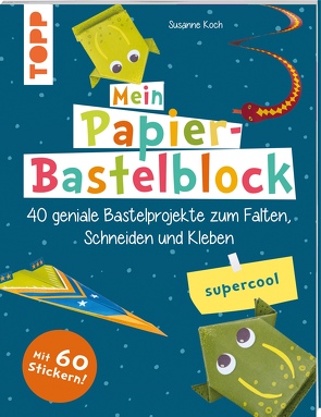 Mein Papier-Bastelblock – supercool von Koch,  Susanne