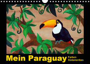Mein Paraguay – Farben Südamerikas (Wandkalender 2021 DIN A4 quer) von Schneider,  Bettina