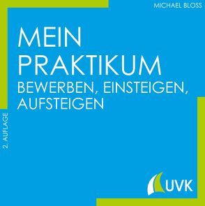 Mein Praktikum – bewerben, einsteigen, aufsteigen von Bloss,  Michael