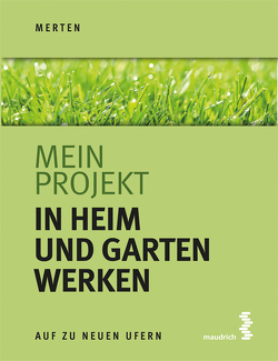 Mein Projekt: In Heim und Garten werken von Merten,  René