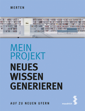 Mein Projekt: Neues Wissen generieren von Merten,  René
