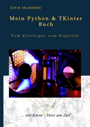 Mein Python & TKinter Buch von Achim,  Orlikowski