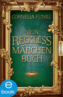 Mein Reckless Märchenbuch von Funke,  Cornelia, Grimm,  Jacob, Grimm,  Wilhelm, S.,  Svend Otto