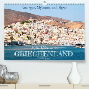 Mein Reisetraum Griechenland (Premium, hochwertiger DIN A2 Wandkalender 2023, Kunstdruck in Hochglanz) von Kruse,  Gisela