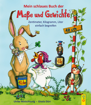 Mein schlaues Buch der Maße und Gewichte von Dürr,  Gisela, Motschiunig,  Ulrike