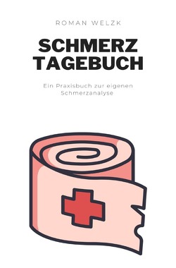 Mein Schmerztagebuch: Schmerzprotokoll für akute chronische Schmerzen zum Ausfüllen von Welzk,  Roman