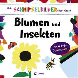 Mein Schnipselbilder-Bastelbuch – Blumen und Insekten von Dennis,  Sarah, Hutchinson,  Sam