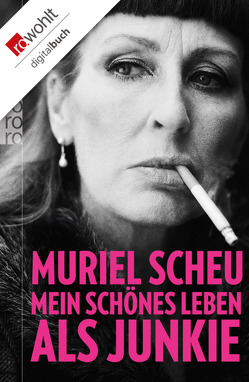 Mein schönes Leben als Junkie von Scheu,  Muriel