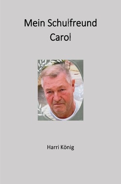 Mein Schulfreund Carol von König,  Harri
