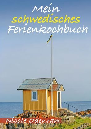Mein schwedisches Ferienkochbuch von Odenram,  Nicole