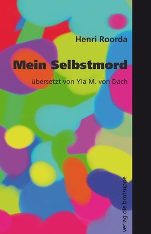 Mein Selbstmord von Aeschbacher,  Ursi A, Baumeister,  Pilar, Enckell,  Marianne, Roorda,  Henri