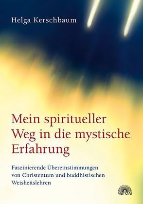 Mein spiritueller Weg in die mystische Erfahrung von Kerschbaum,  Helga