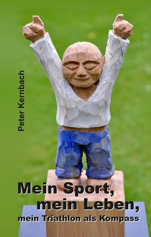 Mein Sport, mein Leben, mein Triathlon als Kompass von Kernbach,  Peter