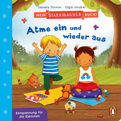 Mein Starkmacher-Buch! – Atme ein und wieder aus von Grimm,  Sandra, Strobel,  Olga