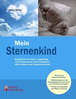 Mein Sternenkind – Begleitbuch für Eltern, Angehörige und Fachpersonen nach Fehlgeburt, stiller Geburt oder Neugeborenentod von Wolter,  Heike