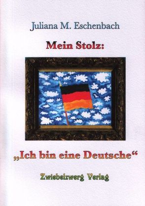 Mein Stolz: Ich bin eine Deutsche von Eschenbach,  Juliana M