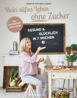 Mein süßes Leben ohne Zucker von der Linden,  Kerstin von