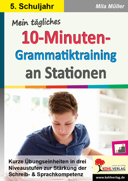 Mein tägliches 10-Minuten-Grammatik-Training an Stationen / Klasse 5 von Müller,  Mila