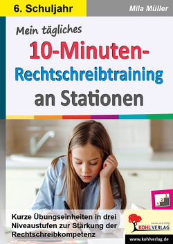 Mein tägliches 10-Minuten-Rechtschreibtraining an Stationen / Klasse 6 von Müller,  Mila