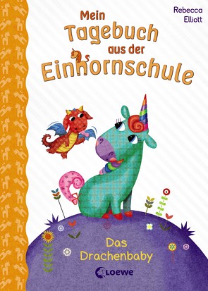 Mein Tagebuch aus der Einhornschule (Band 2) – Das Drachenbaby von Elliott,  Rebecca, Karl,  Elke