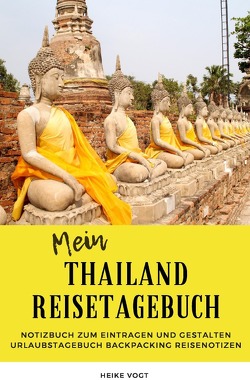 Mein Thailand Reisetagebuch Notizbuch zum Eintragen und Gestalten Urlaubstagebuch Backpacking Reisenotizen von Vogt,  Heike