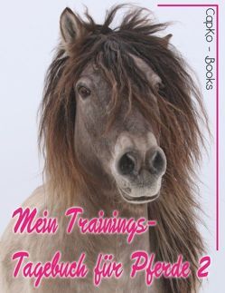Mein Trainings-Tagebuch für Pferde 2 von Caprano,  Carolin