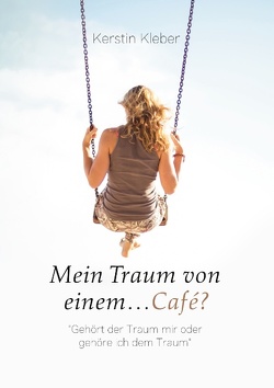 Mein Traum von einem…Café? von Kleber,  Kerstin